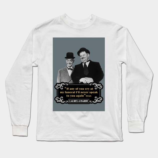 Laurel & Hardy Quotes: 'If Any Of You Cry At My Funeral, I'll Never Speak To You Again' Long Sleeve T-Shirt by PLAYDIGITAL2020